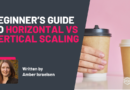 Beginner’s Guide to Horizontal vs Vertical Scaling