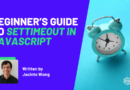 Beginner’s Guide to setTimeout in JavaScript