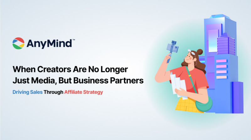 When Creators Are No Longer Just Media but Business Partners Driving Sales Through Affiliate Strategy