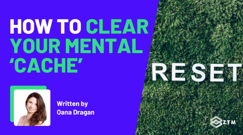 How To Clear Your Mental Cache (+ Code With More Focus And Flow!)